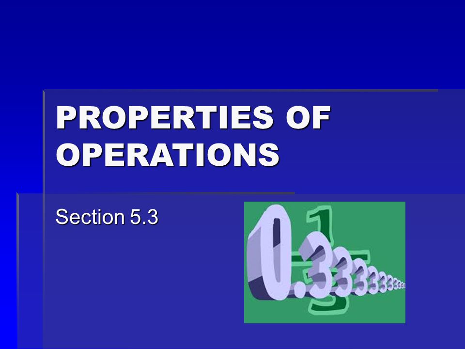PROPERTIES OF OPERATIONS Section 5.3