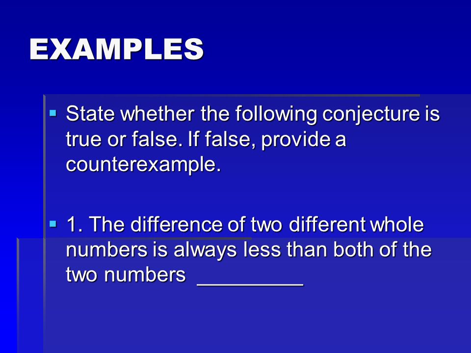 EXAMPLES  State whether the following conjecture is true or false.