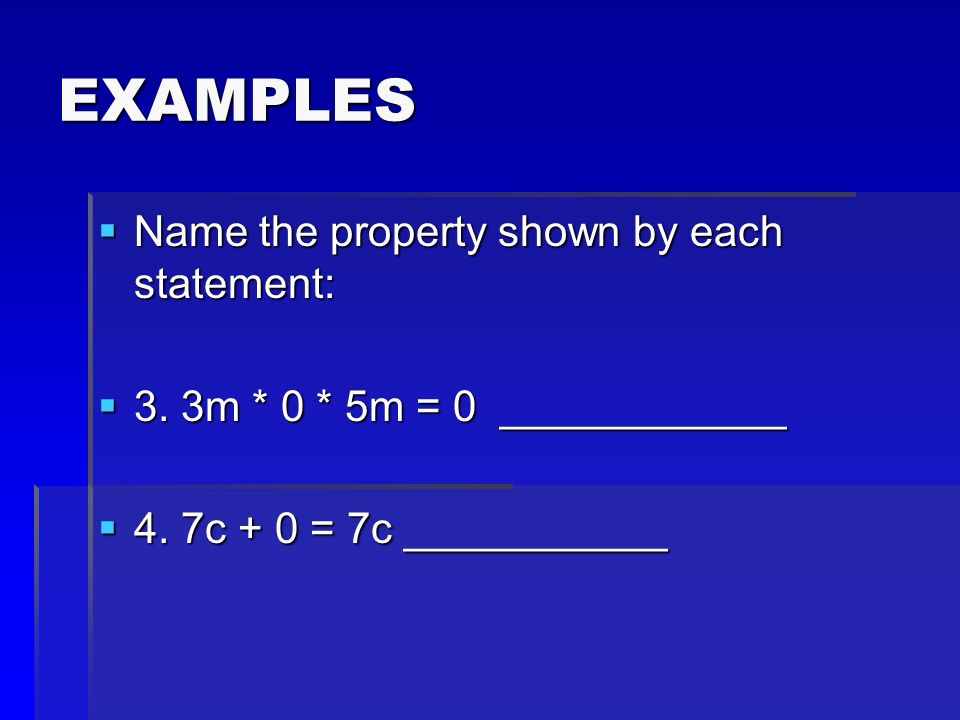 EXAMPLES  Name the property shown by each statement:  3.