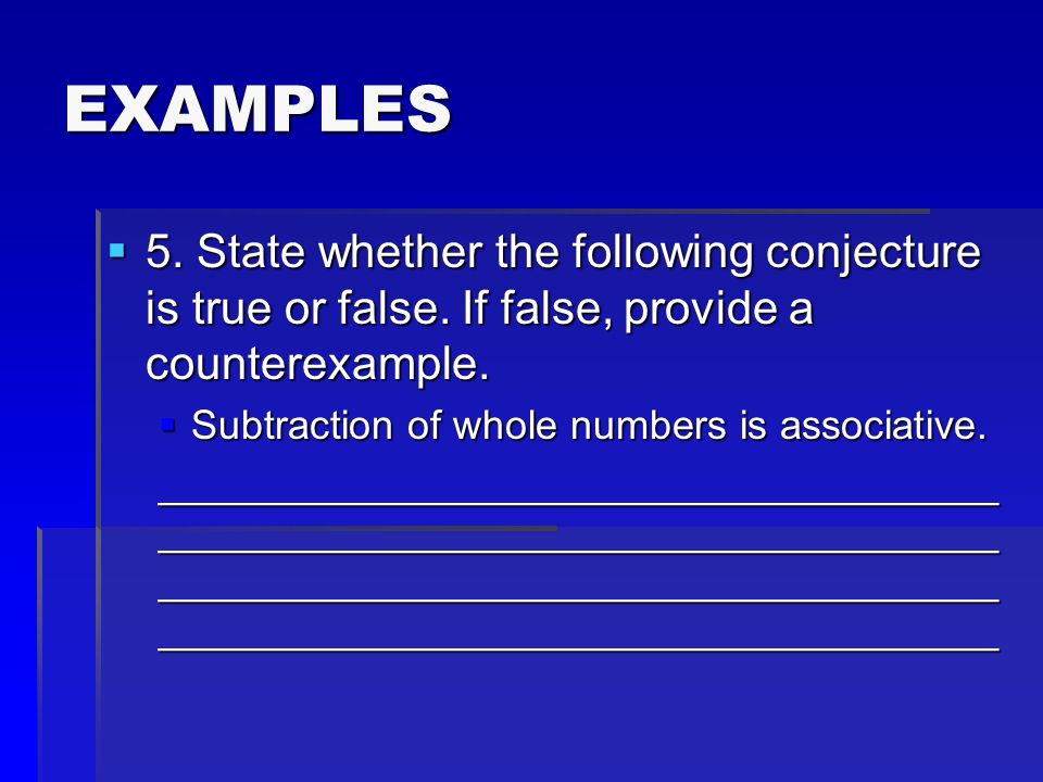 EXAMPLES  5. State whether the following conjecture is true or false.