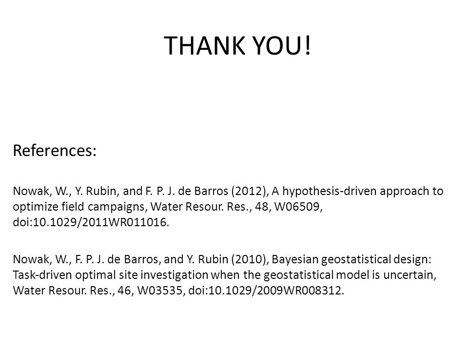 THANK YOU. References: Nowak, W., Y. Rubin, and F.