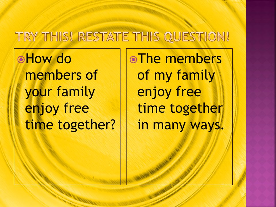  How do members of your family enjoy free time together.