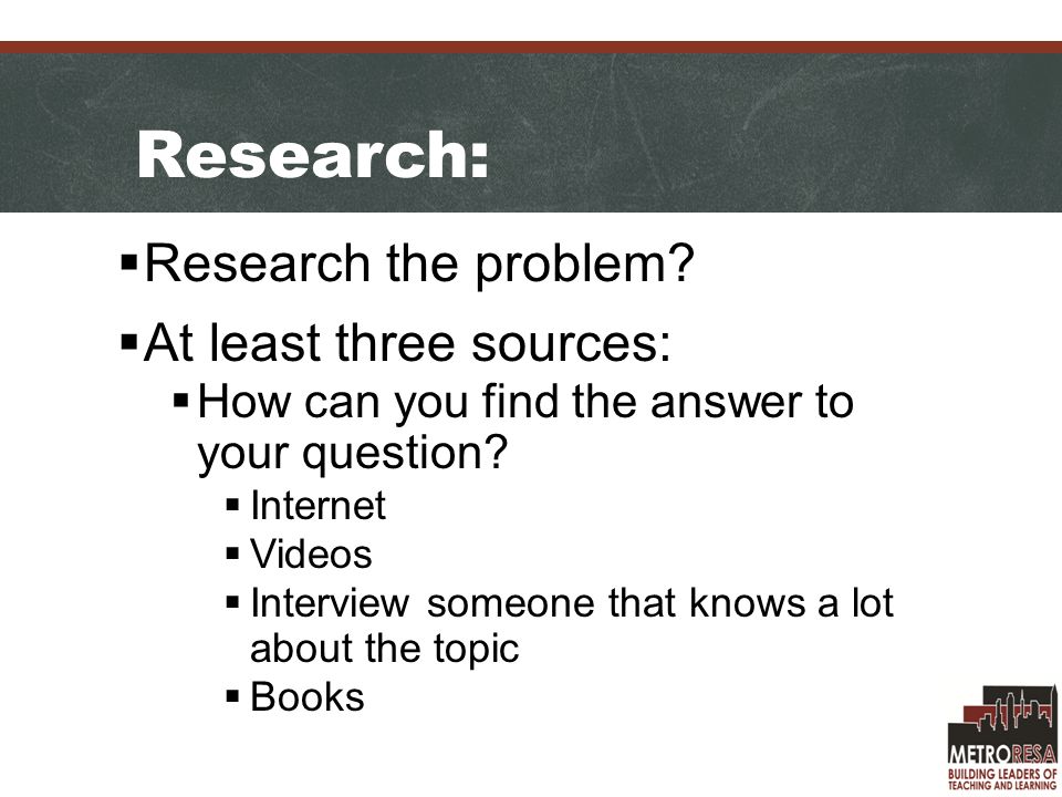 Research:  Research the problem.