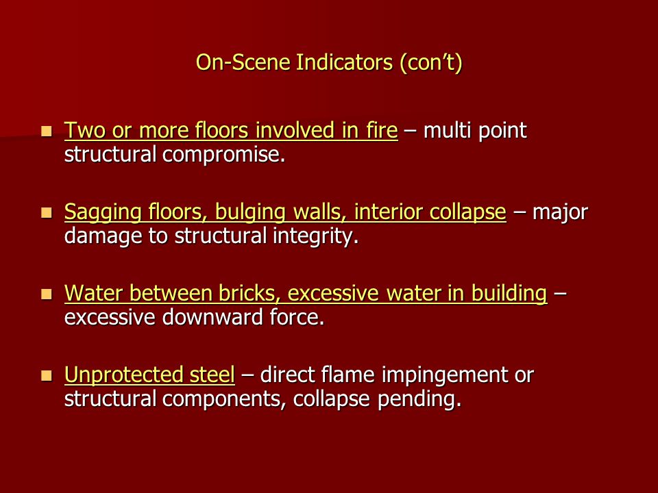On-Scene Indicators (con’t) Two or more floors involved in fire – multi point structural compromise.