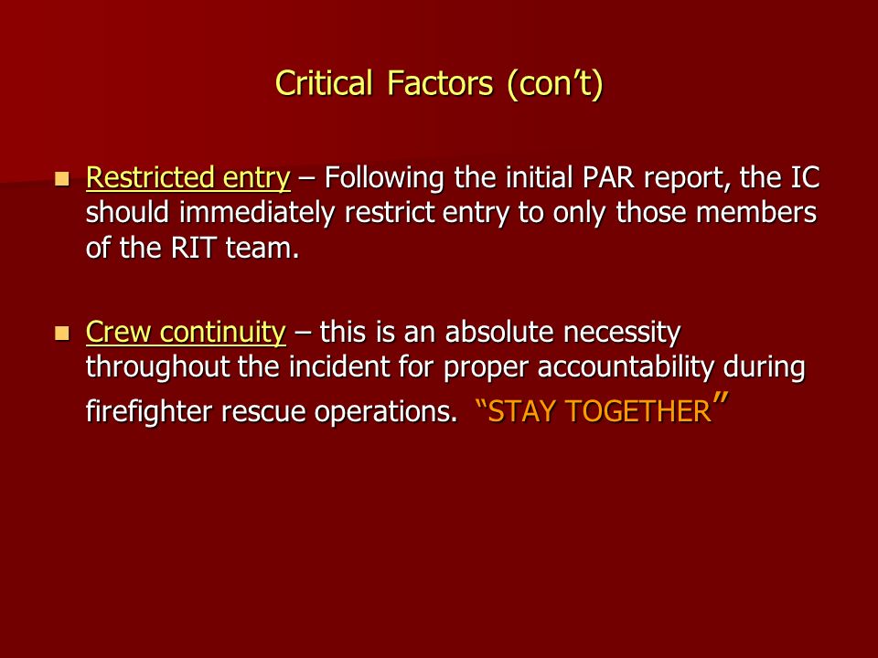 Critical Factors (con’t) Restricted entry – Following the initial PAR report, the IC should immediately restrict entry to only those members of the RIT team.