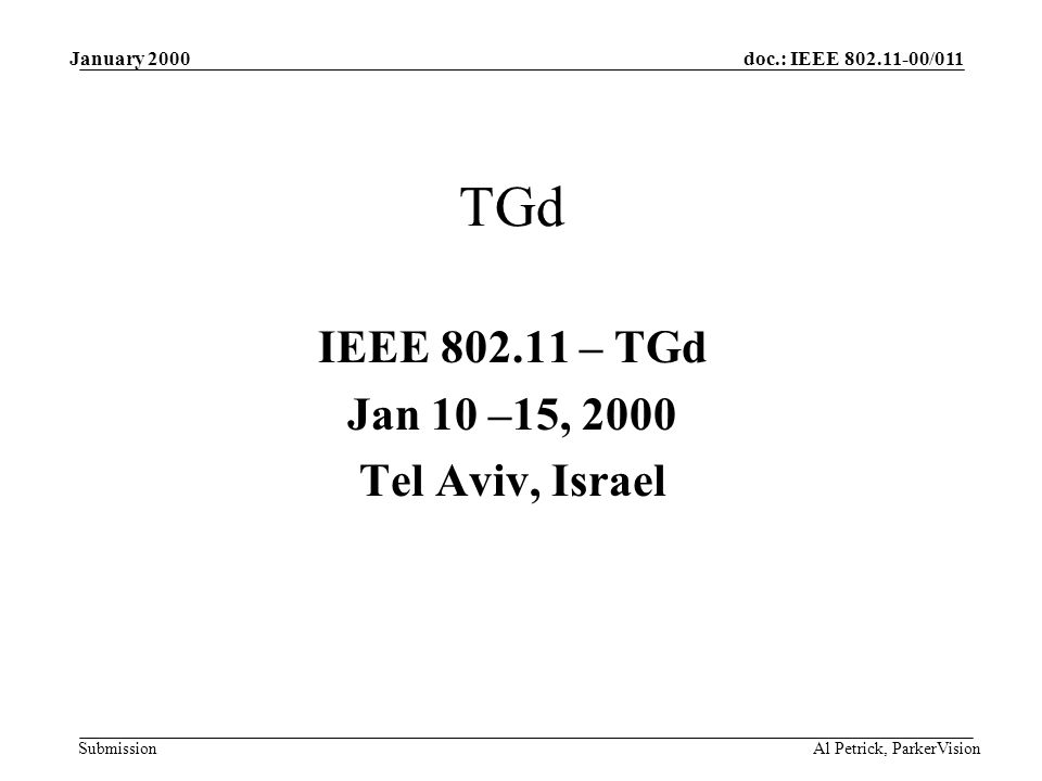 doc.: IEEE /011 Submission January 2000 Al Petrick, ParkerVision TGd IEEE – TGd Jan 10 –15, 2000 Tel Aviv, Israel