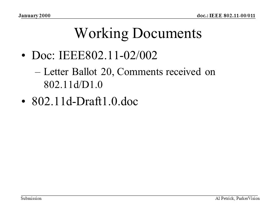 doc.: IEEE /011 Submission January 2000 Al Petrick, ParkerVision Working Documents Doc: IEEE /002 –Letter Ballot 20, Comments received on d/D d-Draft1.0.doc