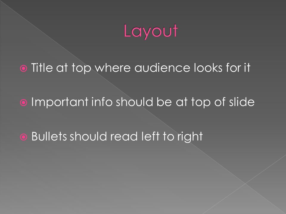  Title at top where audience looks for it  Important info should be at top of slide  Bullets should read left to right
