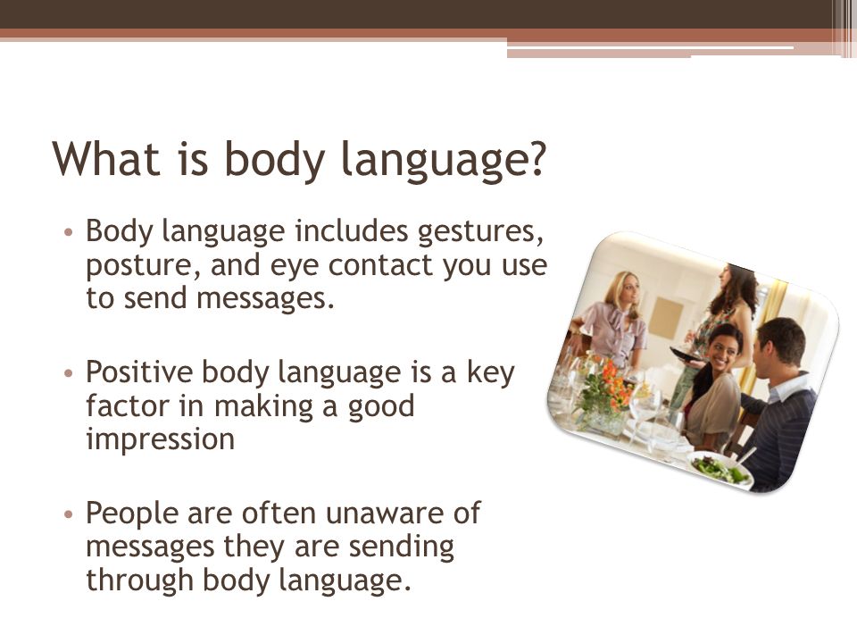 What does your body language say?. What is body language? Body language  includes gestures, posture, and eye contact you use to send messages.  Positive. - ppt download
