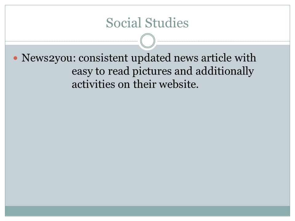 Social Studies News2you: consistent updated news article with easy to read pictures and additionally activities on their website.