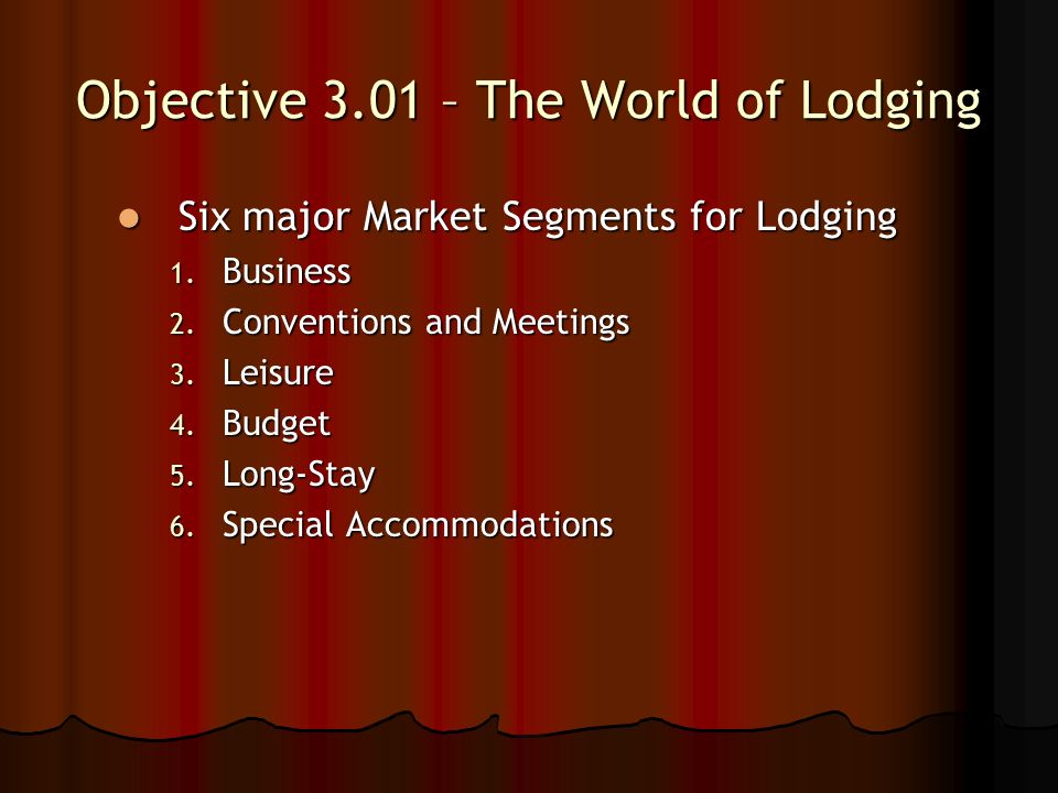 Objective 3.01 – The World of Lodging Six major Market Segments for Lodging Six major Market Segments for Lodging 1.