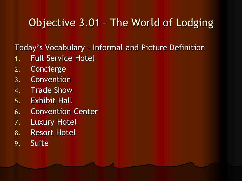 Objective 3.01 – The World of Lodging Today’s Vocabulary – Informal and Picture Definition 1.