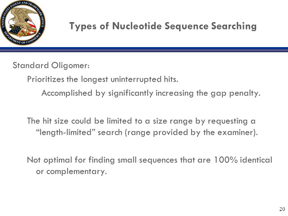 20 Types of Nucleotide Sequence Searching Standard Oligomer: Prioritizes the longest uninterrupted hits.