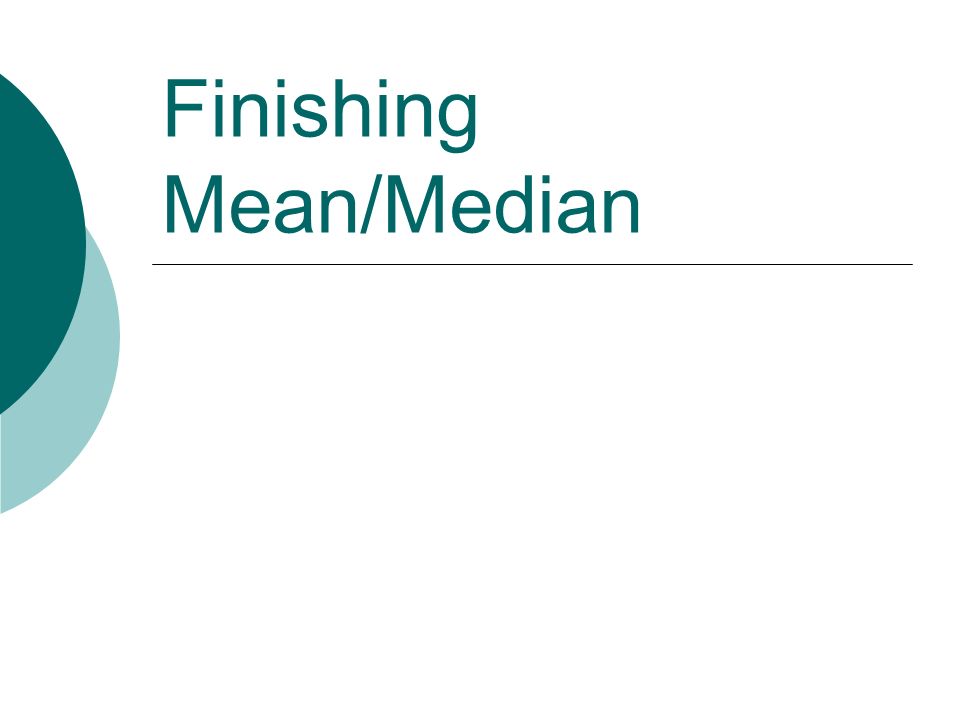 Finishing Mean/Median