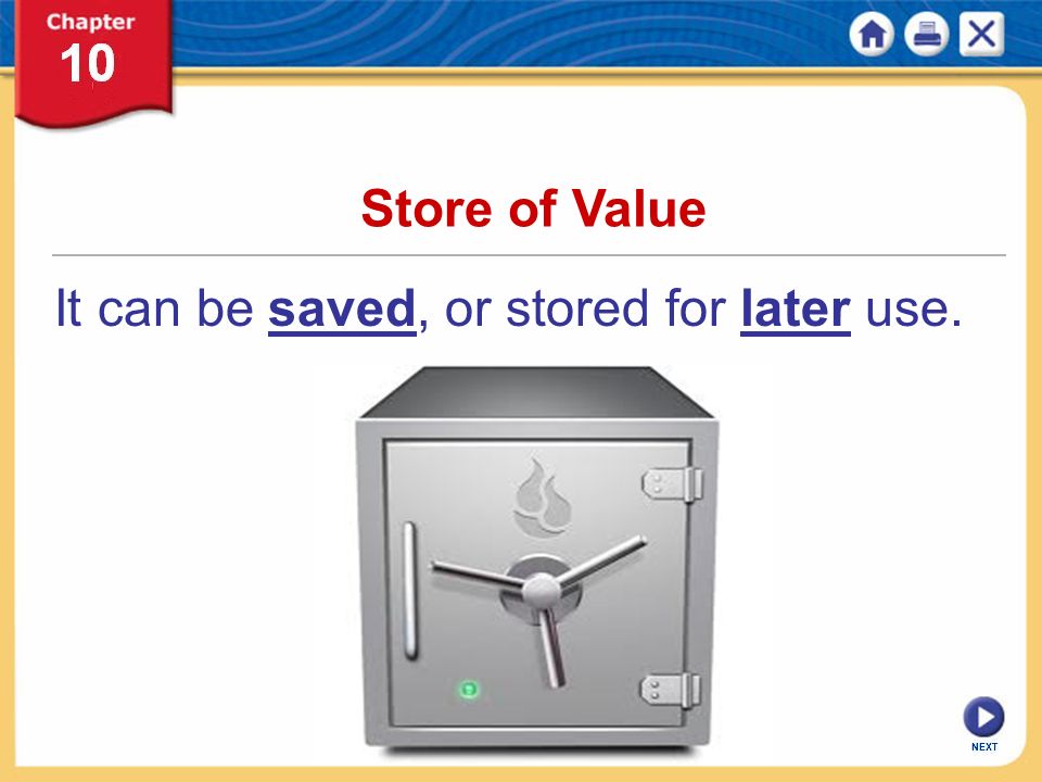 NEXT Store of Value It can be saved, or stored for later use.
