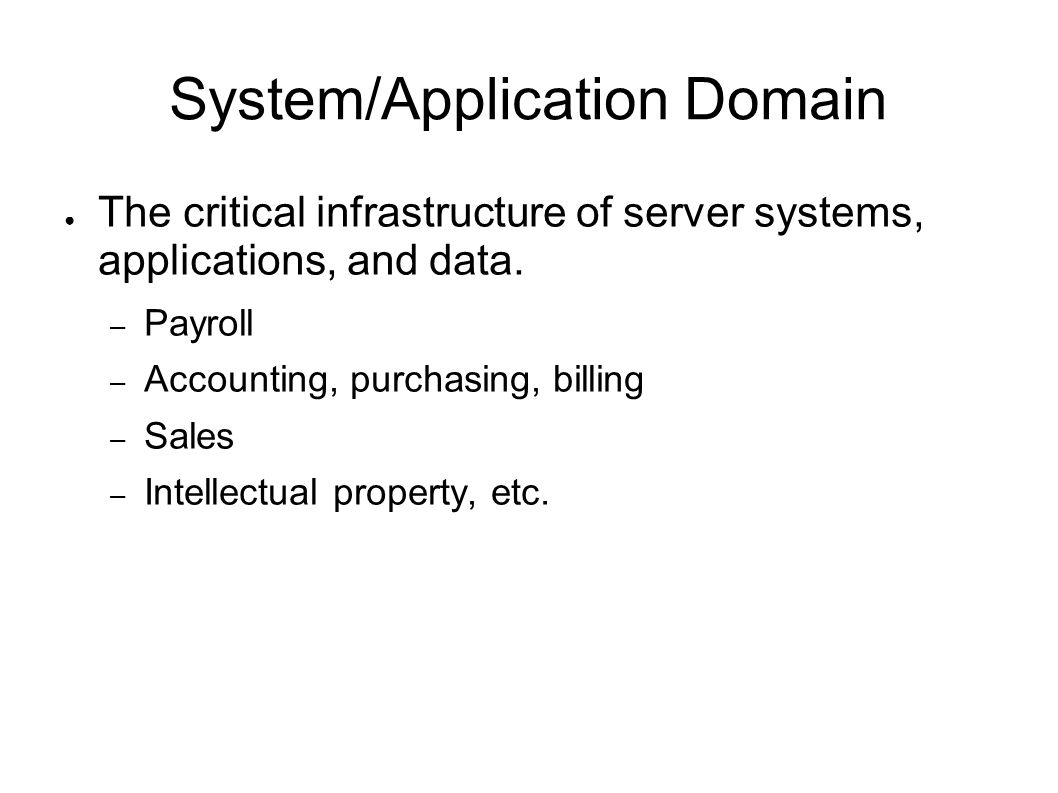 System/Application Domain ● The critical infrastructure of server systems, applications, and data.