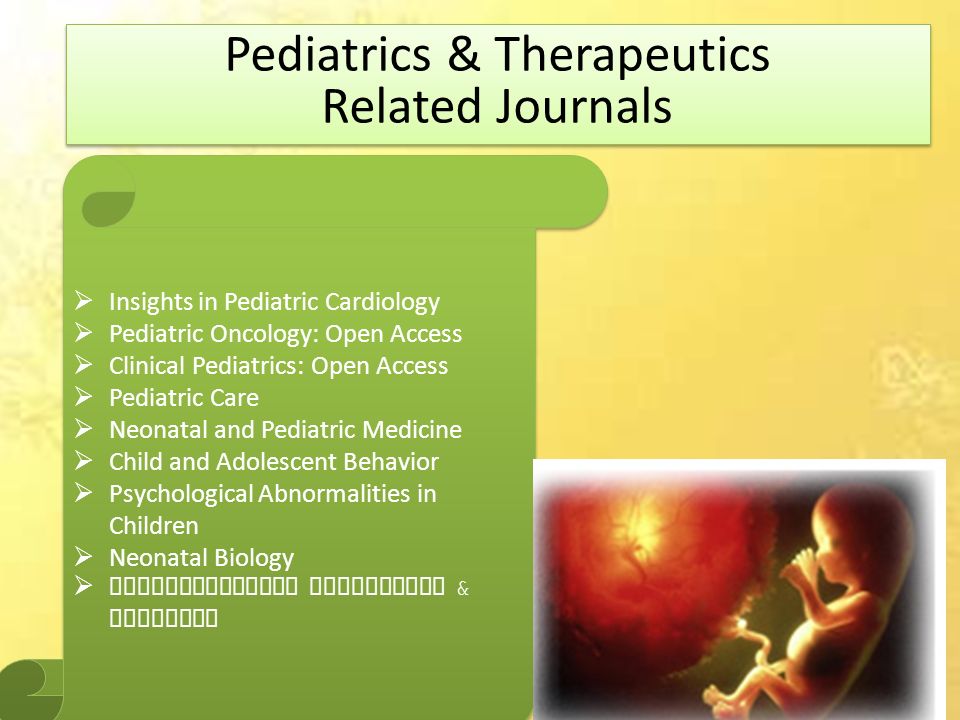 Pediatrics & Therapeutics Related Journals Pediatrics & Therapeutics Related Journals  Insights in Pediatric Cardiology  Pediatric Oncology: Open Access  Clinical Pediatrics: Open Access  Pediatric Care  Neonatal and Pediatric Medicine  Child and Adolescent Behavior  Psychological Abnormalities in Children  Neonatal Biology  Interventional Pediatrics & Research  Insights in Pediatric Cardiology  Pediatric Oncology: Open Access  Clinical Pediatrics: Open Access  Pediatric Care  Neonatal and Pediatric Medicine  Child and Adolescent Behavior  Psychological Abnormalities in Children  Neonatal Biology  Interventional Pediatrics & Research