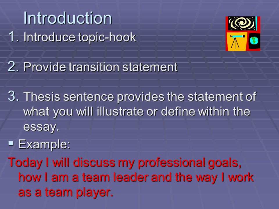 Introduction 1. Introduce topic-hook 2. Provide transition statement 3.