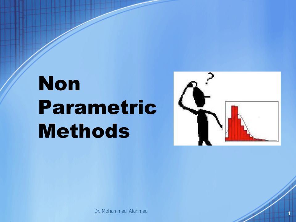 Non Parametric Methods Dr. Mohammed Alahmed 1