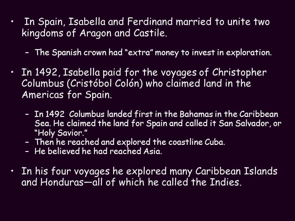 9 In Spain, Isabella and Ferdinand married to unite two kingdoms of Aragon and Castile.