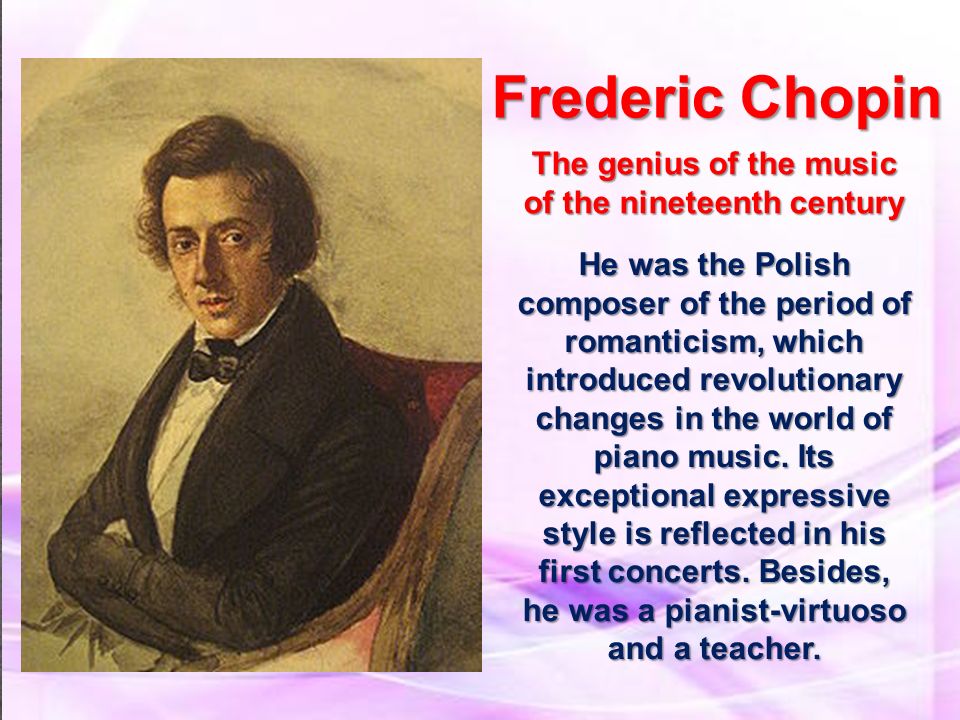 Frederic Chopin The genius of the music of the nineteenth century He was the Polish composer of the period of romanticism, which introduced revolutionary. - ppt download