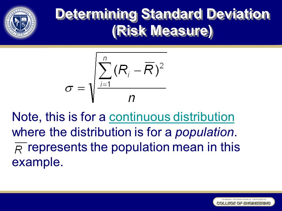 Determining Standard Deviation (Risk Measure) Note, this is for a continuous distribution where the distribution is for a population.