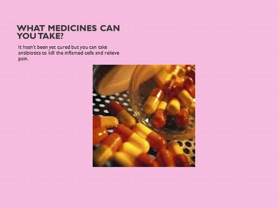 WHAT MEDICINES CAN YOU TAKE.