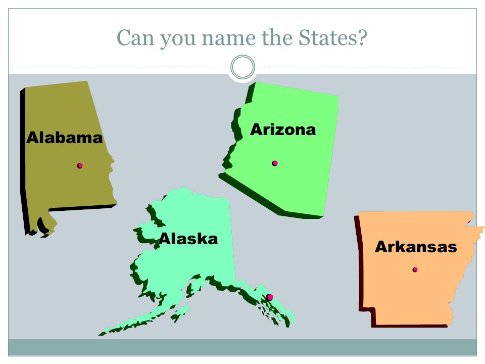 Can you name the States Alabama Alaska Arizona Arkansas