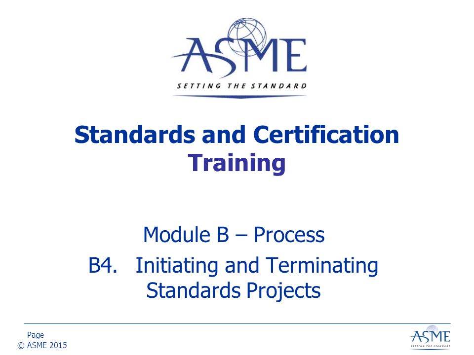 Page © ASME 2015 Module B – Process B4.Initiating and Terminating ...