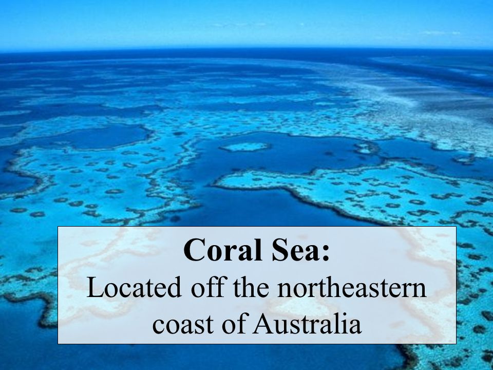 Coral Sea: Located off the northeastern coast of Australia