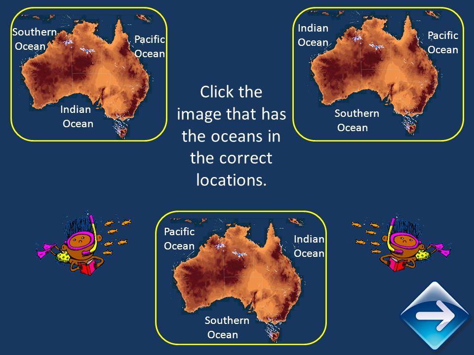 Pacific Ocean Indian Ocean Southern Ocean Indian Ocean Pacific Ocean Southern Ocean Southern Ocean Indian Ocean Pacific Ocean Click the image that has the oceans in the correct locations.