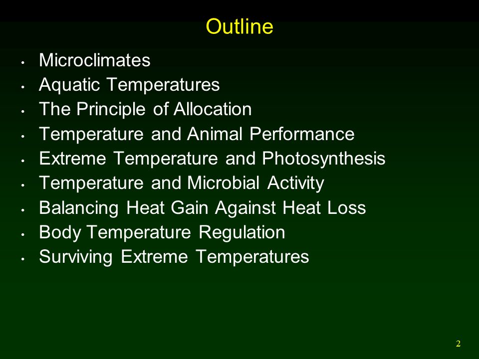 2 Outline Microclimates Aquatic Temperatures The Principle of Allocation Temperature and Animal Performance Extreme Temperature and Photosynthesis Temperature and Microbial Activity Balancing Heat Gain Against Heat Loss Body Temperature Regulation Surviving Extreme Temperatures