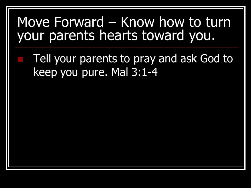 Move Forward – Know how to turn your parents hearts toward you.