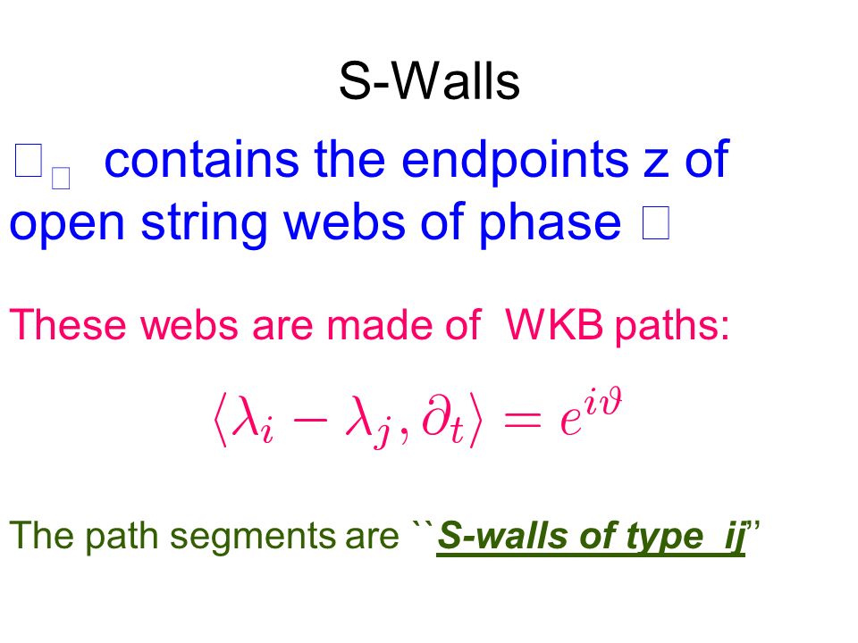 S-Walls These webs are made of WKB paths: The path segments are ``S-walls of type ij’’  contains the endpoints z of open string webs of phase