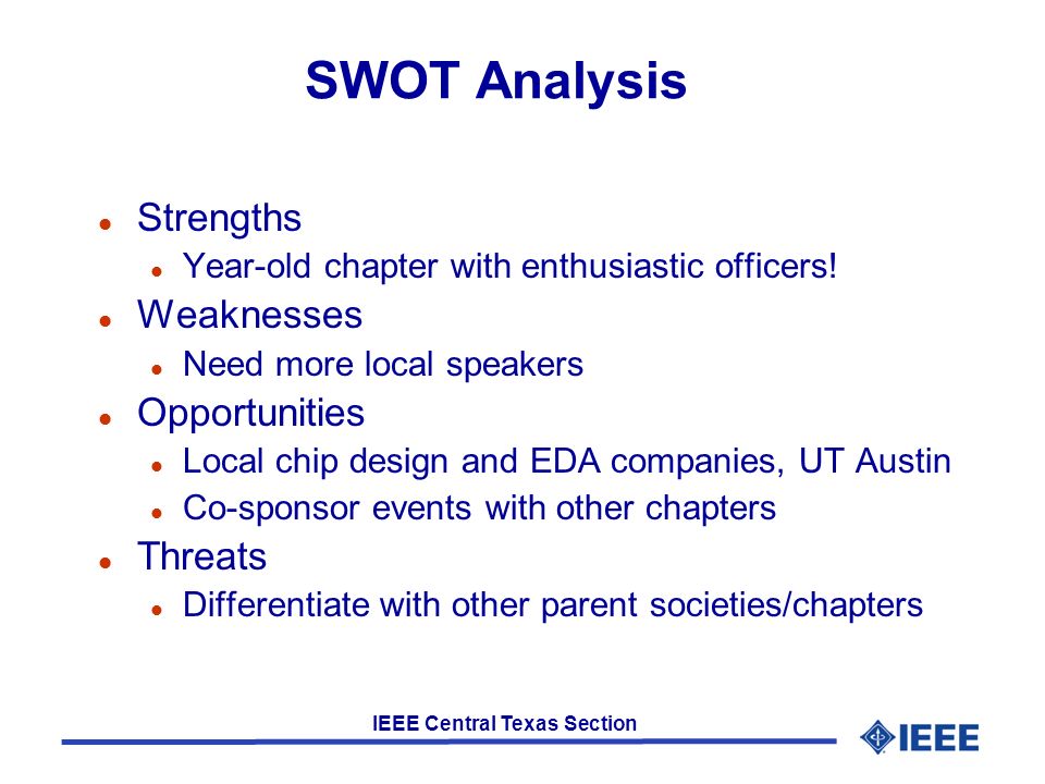 IEEE Central Texas Section SWOT Analysis l Strengths l Year-old chapter with enthusiastic officers.