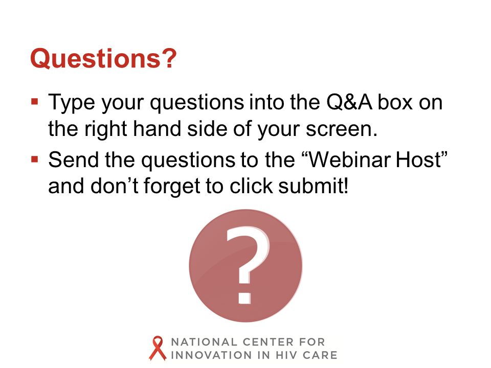  Type your questions into the Q&A box on the right hand side of your screen.