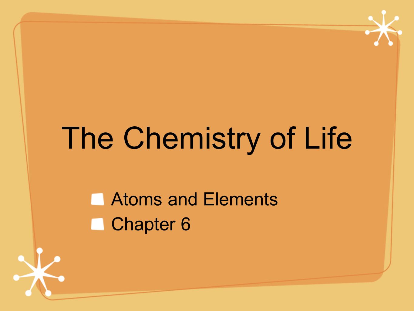 The Chemistry of Life Atoms and Elements Chapter 6