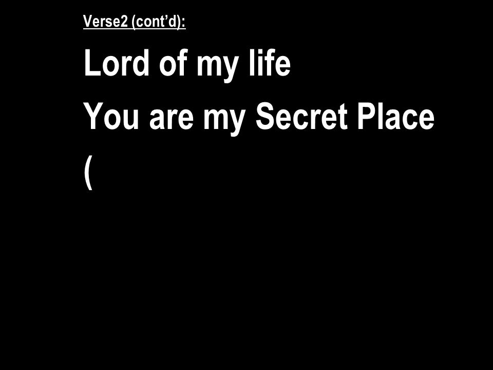 Song: Secret Place Verse1: Lord of my life I Love You Lord of my days I  trust in You. - ppt download