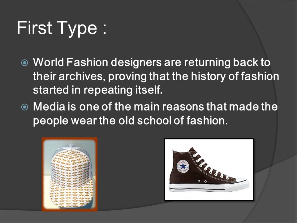 First Type :  World Fashion designers are returning back to their archives, proving that the history of fashion started in repeating itself.