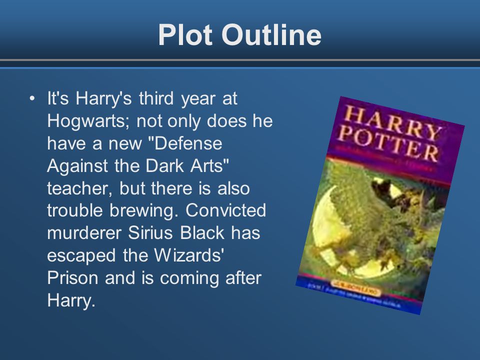 Analysis Prisoner of Azkaban. Plot Outline It's Harry's third year at  Hogwarts; not only does he have a new "Defense Against the Dark Arts"  teacher, but. - ppt download