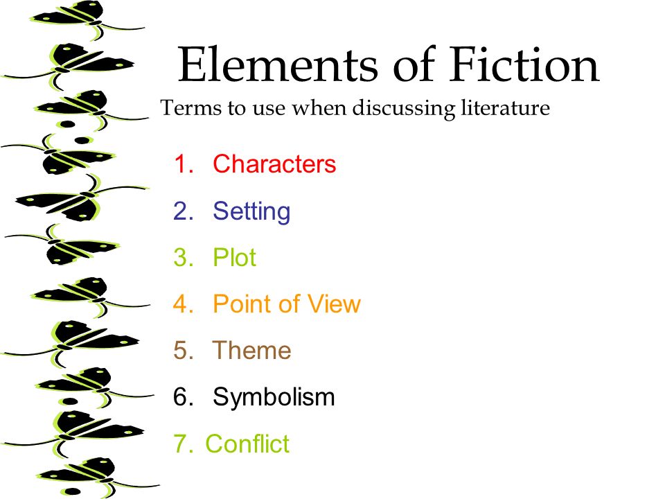 Elements of Fiction Terms to use when discussing literature 1.