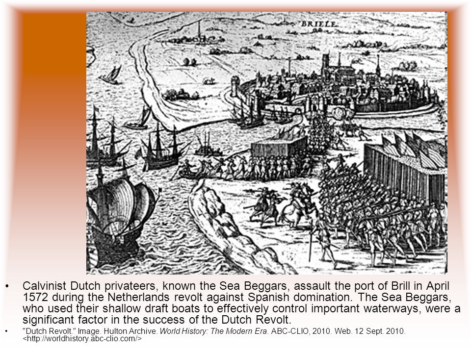 Calvinist Dutch privateers, known the Sea Beggars, assault the port of Brill in April 1572 during the Netherlands revolt against Spanish domination.