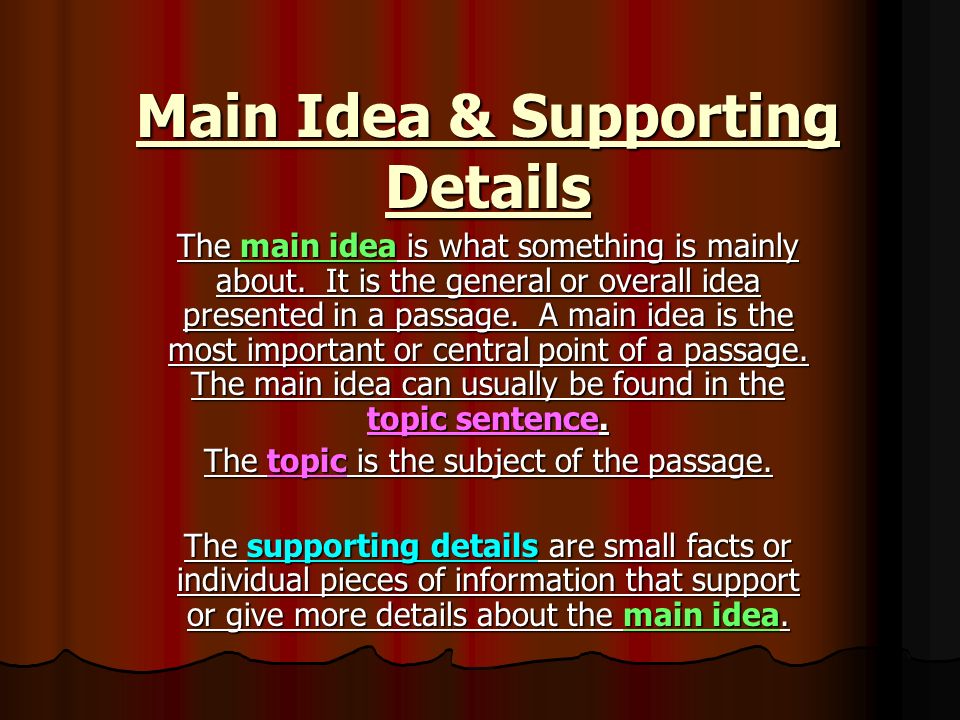 Main Idea & Supporting Details The main idea is what something is ...