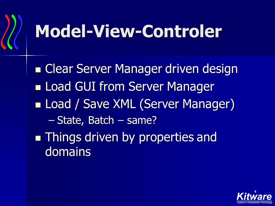 4 Model-View-Controler Clear Server Manager driven design Clear Server Manager driven design Load GUI from Server Manager Load GUI from Server Manager Load / Save XML (Server Manager) Load / Save XML (Server Manager) –State, Batch – same.