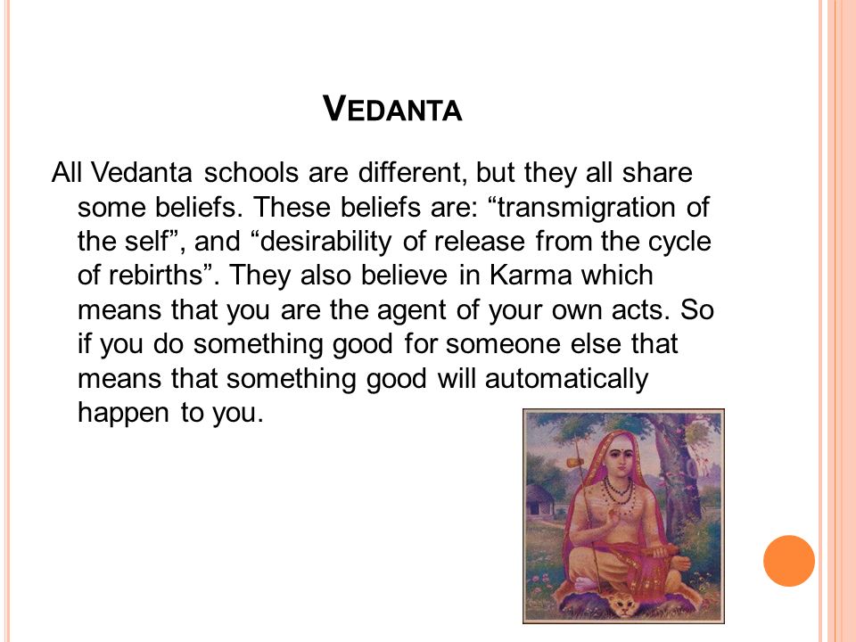 V EDANTA All Vedanta schools are different, but they all share some beliefs.