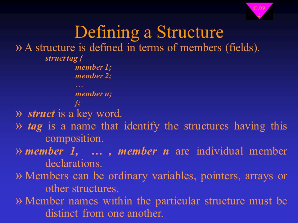 C.09 2 Defining a Structure » A structure is defined in terms of members (fields).