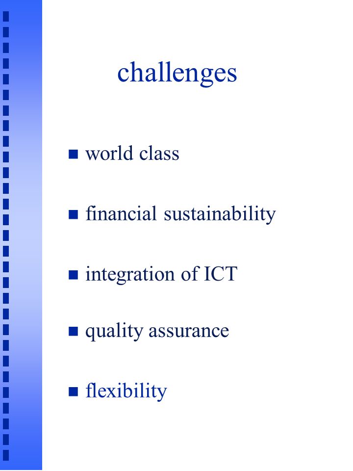 challenges n world class n financial sustainability n integration of ICT n quality assurance flexibility