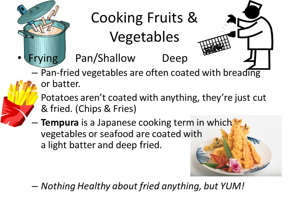 Cooking Fruits & Vegetables FryingPan/ShallowDeep – Pan-fried vegetables are often coated with breading or batter.