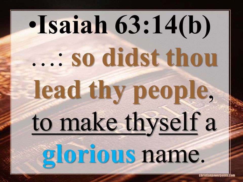Image result for so didst thou lead they people, to make thyself a glorious name
