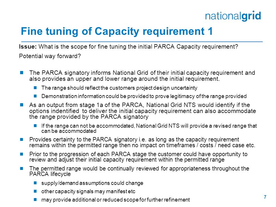 7 Fine tuning of Capacity requirement 1 Issue: What is the scope for fine tuning the initial PARCA Capacity requirement.